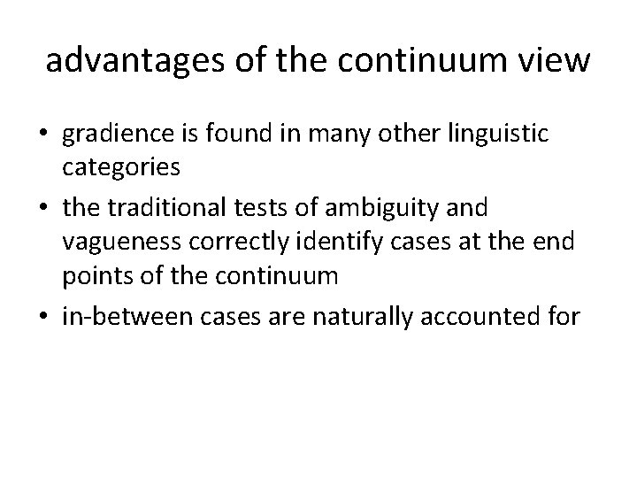 advantages of the continuum view • gradience is found in many other linguistic categories