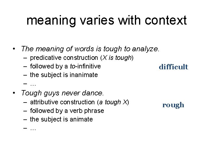 meaning varies with context • The meaning of words is tough to analyze. –