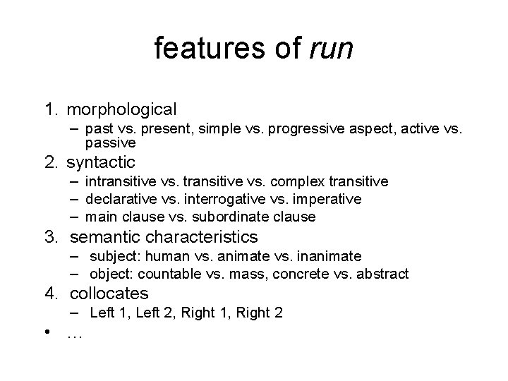 features of run 1. morphological – past vs. present, simple vs. progressive aspect, active