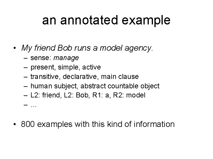 an annotated example • My friend Bob runs a model agency. – – –