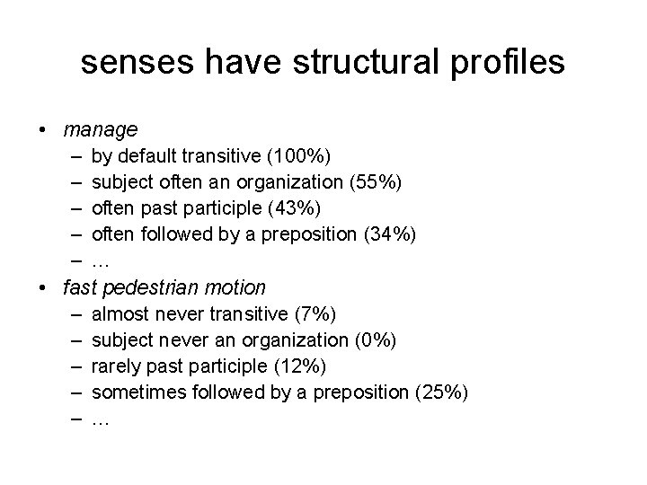 senses have structural profiles • manage – by default transitive (100%) – subject often
