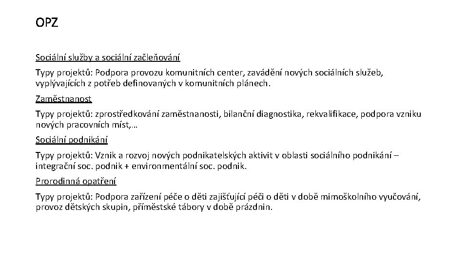 OPZ Sociální služby a sociální začleňování Typy projektů: Podpora provozu komunitních center, zavádění nových