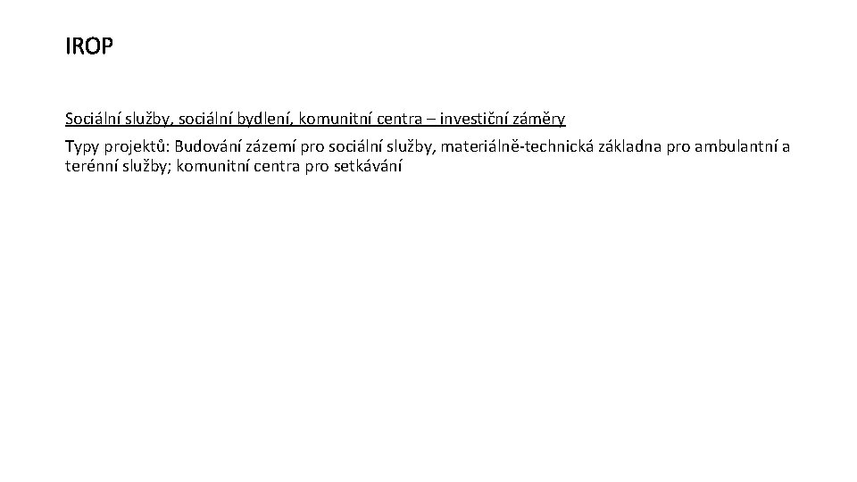 IROP Sociální služby, sociální bydlení, komunitní centra – investiční záměry Typy projektů: Budování zázemí