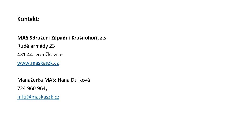 Kontakt: MAS Sdružení Západní Krušnohoří, z. s. Rudé armády 23 431 44 Droužkovice www.