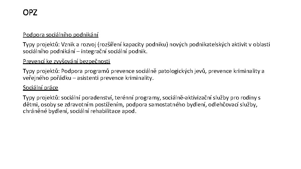 OPZ Podpora sociálního podnikání Typy projektů: Vznik a rozvoj (rozšíření kapacity podniku) nových podnikatelských