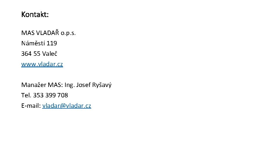 Kontakt: MAS VLADAŘ o. p. s. Náměstí 119 364 55 Valeč www. vladar. cz