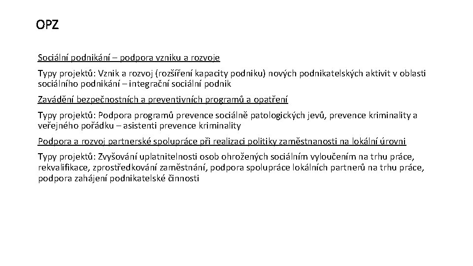 OPZ Sociální podnikání – podpora vzniku a rozvoje Typy projektů: Vznik a rozvoj (rozšíření