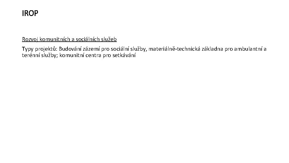 IROP Rozvoj komunitních a sociálních služeb Typy projektů: Budování zázemí pro sociální služby, materiálně-technická
