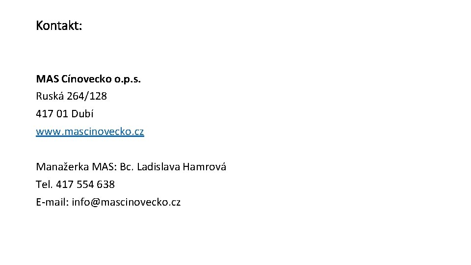 Kontakt: MAS Cínovecko o. p. s. Ruská 264/128 417 01 Dubí www. mascinovecko. cz