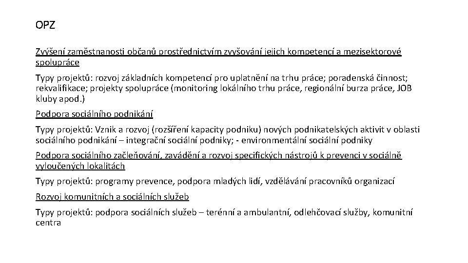 OPZ Zvýšení zaměstnanosti občanů prostřednictvím zvyšování jejich kompetencí a mezisektorové spolupráce Typy projektů: rozvoj