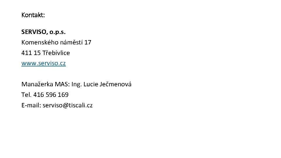Kontakt: SERVISO, o. p. s. Komenského náměstí 17 411 15 Třebívlice www. serviso. cz