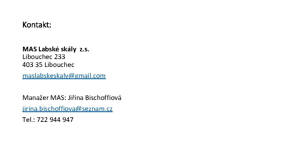 Kontakt: MAS Labské skály z. s. Libouchec 233 403 35 Libouchec maslabskeskaly@gmail. com Manažer