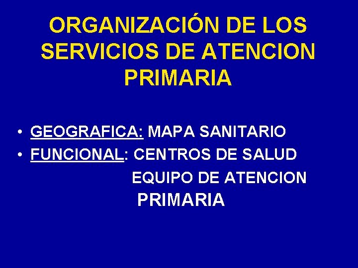 ORGANIZACIÓN DE LOS SERVICIOS DE ATENCION PRIMARIA • GEOGRAFICA: MAPA SANITARIO • FUNCIONAL: CENTROS