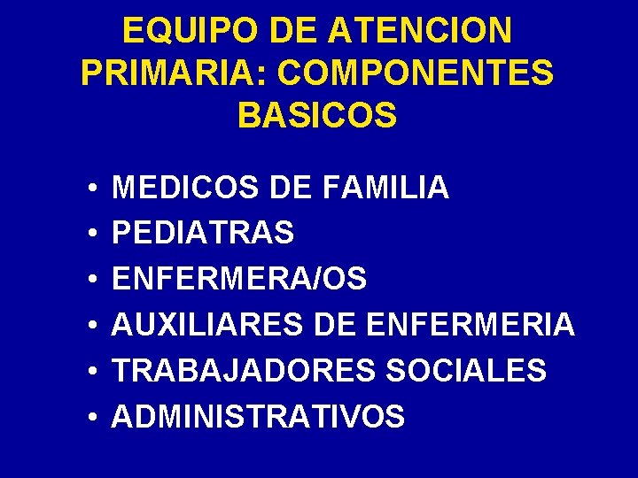 EQUIPO DE ATENCION PRIMARIA: COMPONENTES BASICOS • • • MEDICOS DE FAMILIA PEDIATRAS ENFERMERA/OS