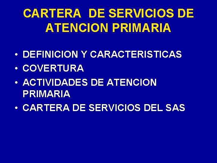 CARTERA DE SERVICIOS DE ATENCION PRIMARIA • DEFINICION Y CARACTERISTICAS • COVERTURA • ACTIVIDADES