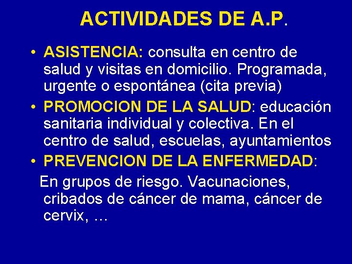 ACTIVIDADES DE A. P. • ASISTENCIA: consulta en centro de salud y visitas en