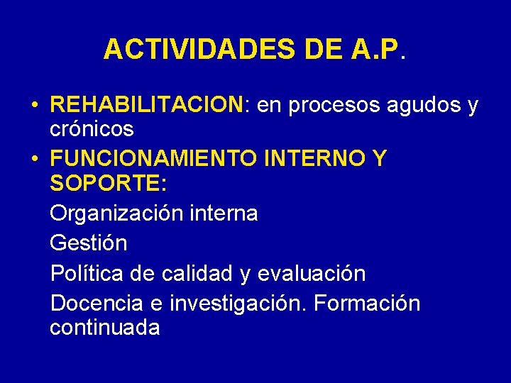 ACTIVIDADES DE A. P. • REHABILITACION: en procesos agudos y crónicos • FUNCIONAMIENTO INTERNO