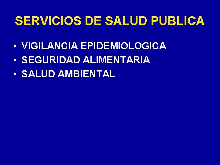 SERVICIOS DE SALUD PUBLICA • VIGILANCIA EPIDEMIOLOGICA • SEGURIDAD ALIMENTARIA • SALUD AMBIENTAL 