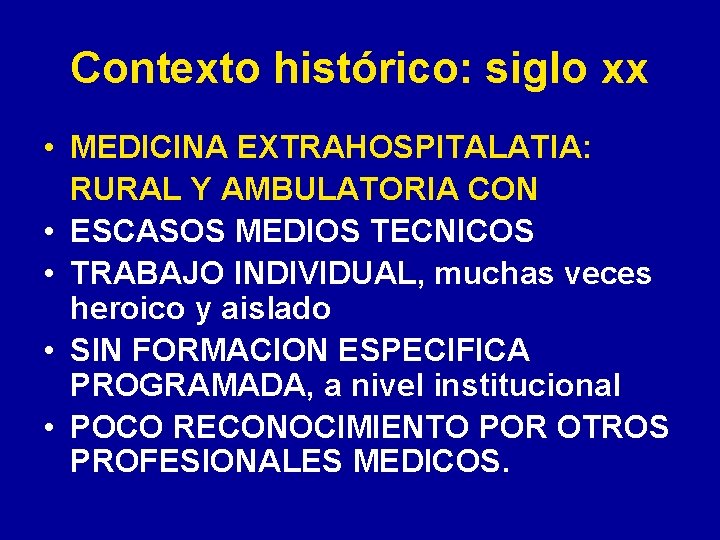 Contexto histórico: siglo xx • MEDICINA EXTRAHOSPITALATIA: RURAL Y AMBULATORIA CON • ESCASOS MEDIOS