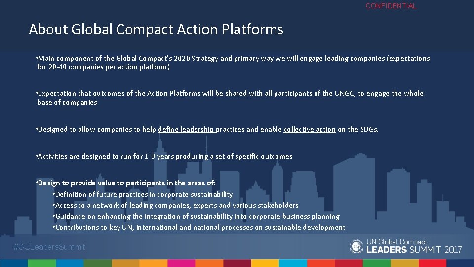 CONFIDENTIAL About Global Compact Action Platforms • Main component of the Global Compact’s 2020