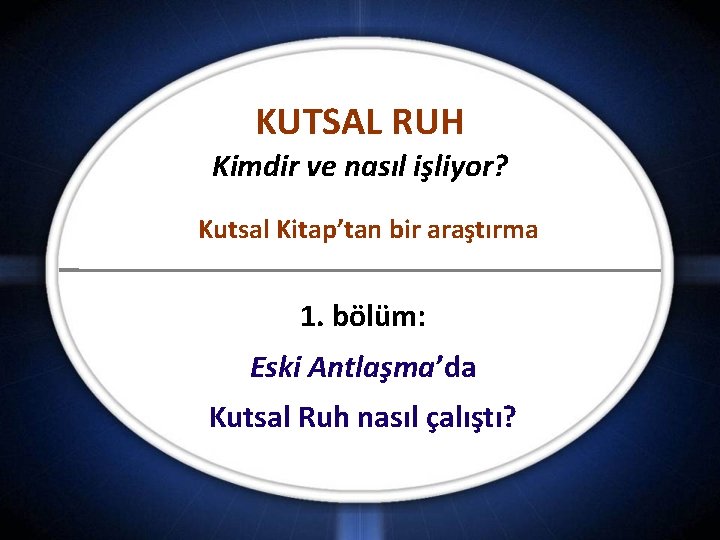 KUTSAL RUH Kimdir ve nasıl işliyor? Kutsal Kitap’tan bir araştırma 1. bölüm: Eski Antlaşma’da