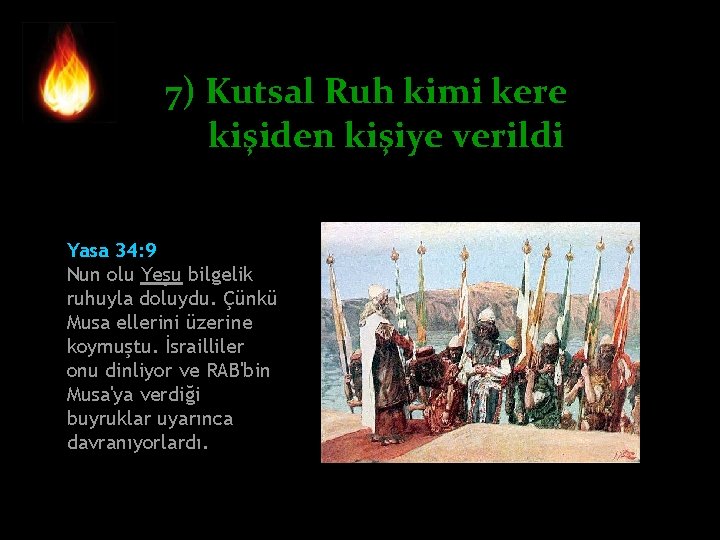 7) Kutsal Ruh kimi kere kişiden kişiye verildi Yasa 34: 9 Nun olu Yeşu