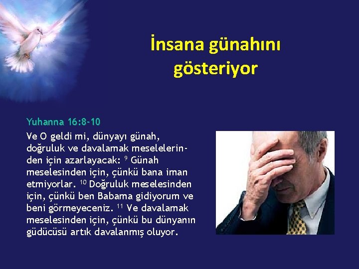 İnsana günahını gösteriyor Yuhanna 16: 8 -10 Ve O geldi mi, dünyayı günah, doğruluk