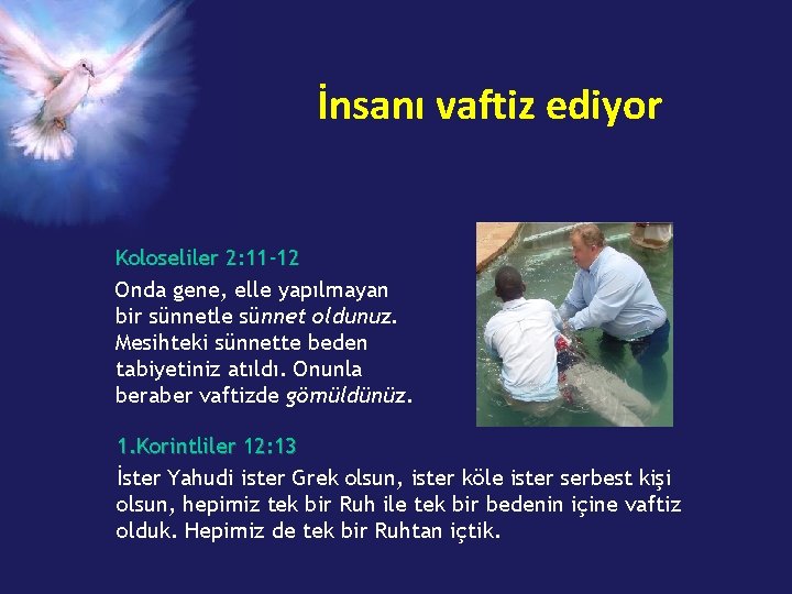 İnsanı vaftiz ediyor Koloseliler 2: 11 -12 Onda gene, elle yapılmayan bir sünnetle sünnet