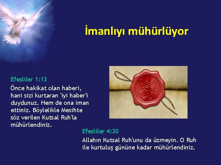 İmanlıyı mühürlüyor Efesliler 1: 13 Önce hakikat olan haberi, hani sizi kurtaran 'iyi haber'i