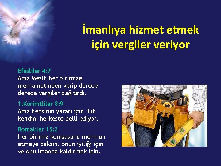 İmanlıya hizmet etmek için vergiler veriyor Efesliler 4: 7 Ama Mesih her birimize merhametinden