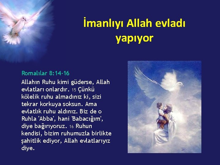 İmanlıyı Allah evladı yapıyor Romalılar 8: 14 -16 Allahın Ruhu kimi güderse, Allah evlatları