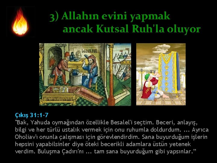 3) Allahın evini yapmak ancak Kutsal Ruh'la oluyor Çıkış 31: 1 -7 "Bak, Yahuda