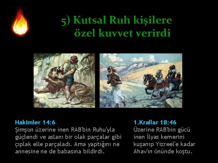 5) Kutsal Ruh kişilere özel kuvvet verirdi Hakimler 14: 6 Şimşon üzerine inen RAB'bin