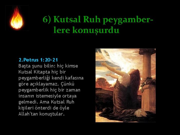 6) Kutsal Ruh peygamberlere konuşurdu 2. Petrus 1: 20 -21 Başta şunu bilin: hiç