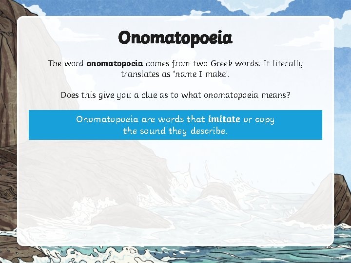 Onomatopoeia The word onomatopoeia comes from two Greek words. It literally translates as ‘name