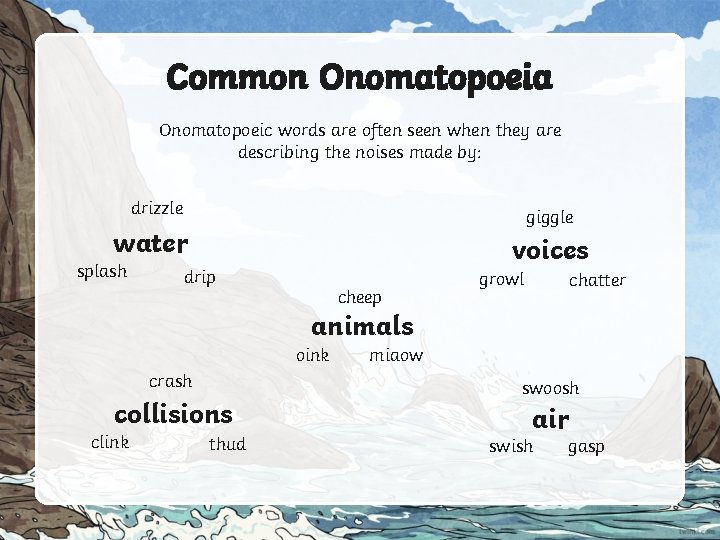 Common Onomatopoeia Onomatopoeic words are often seen when they are describing the noises made