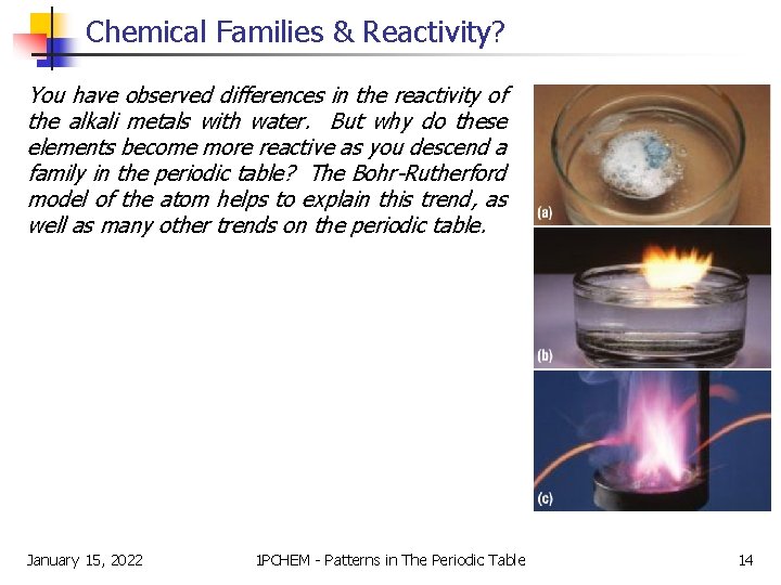 Chemical Families & Reactivity? You have observed differences in the reactivity of the alkali