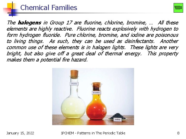 Chemical Families The halogens in Group 17 are fluorine, chlorine, bromine, … All these