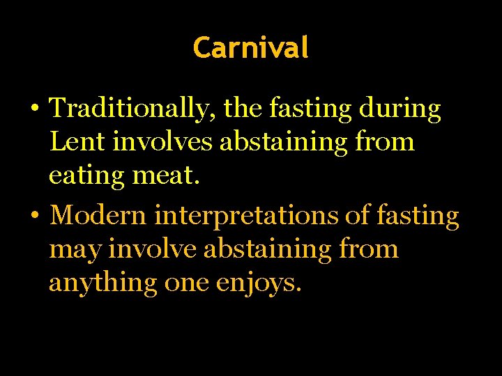 Carnival • Traditionally, the fasting during Lent involves abstaining from eating meat. • Modern Carnival • Traditionally, the fasting during Lent involves abstaining from eating meat. • Modern