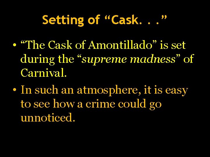 Setting of “Cask. . . ” • “The Cask of Amontillado” is set during Setting of “Cask. . . ” • “The Cask of Amontillado” is set during
