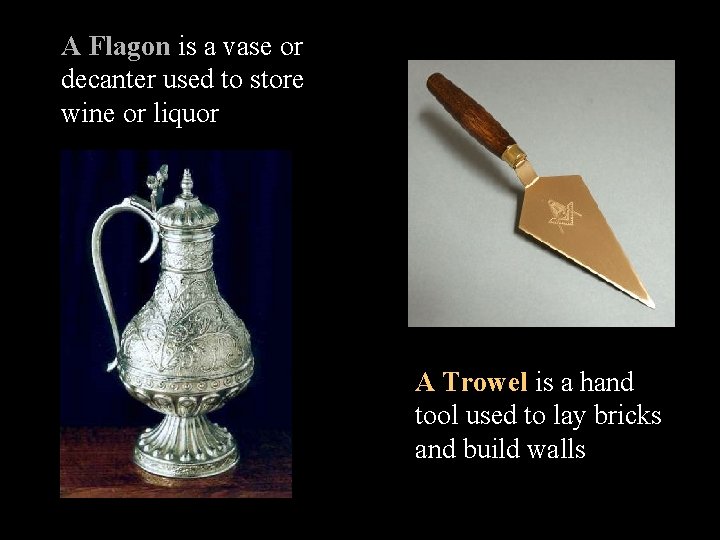 A Flagon is a vase or decanter used to store wine or liquor A A Flagon is a vase or decanter used to store wine or liquor A