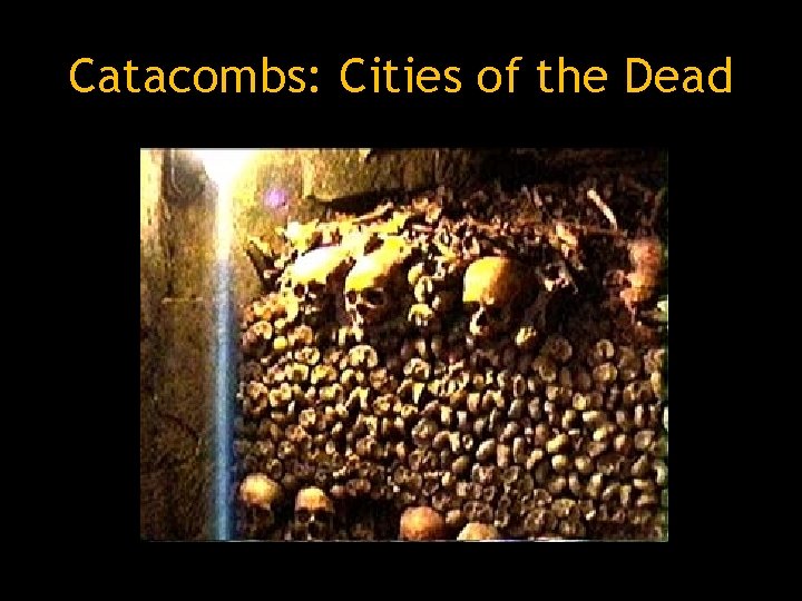 Catacombs: Cities of the Dead Catacombs: Cities of the Dead