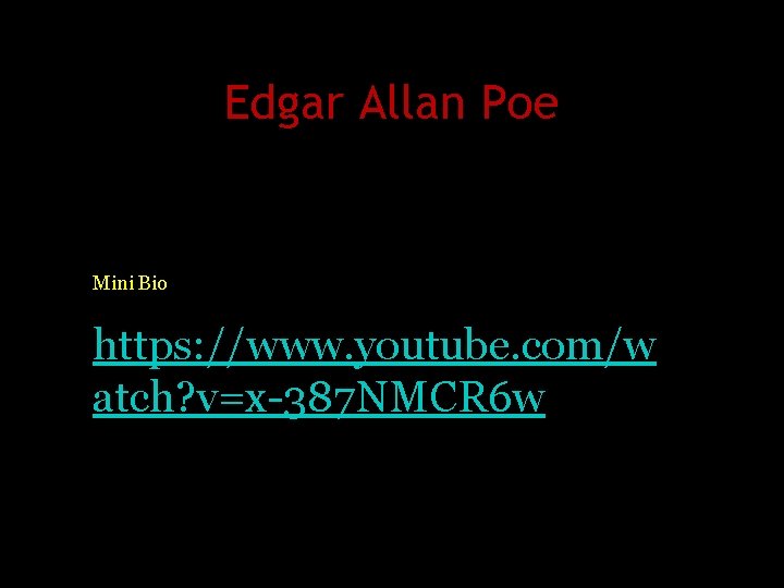 Edgar Allan Poe Mini Bio https: //www. youtube. com/w atch? v=x-387 NMCR 6 w Edgar Allan Poe Mini Bio https: //www. youtube. com/w atch? v=x-387 NMCR 6 w