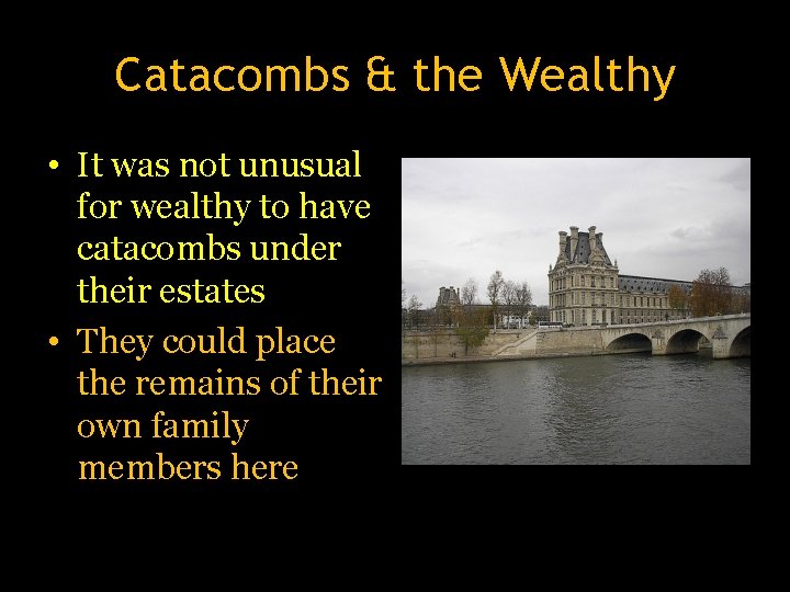 Catacombs & the Wealthy • It was not unusual for wealthy to have catacombs Catacombs & the Wealthy • It was not unusual for wealthy to have catacombs