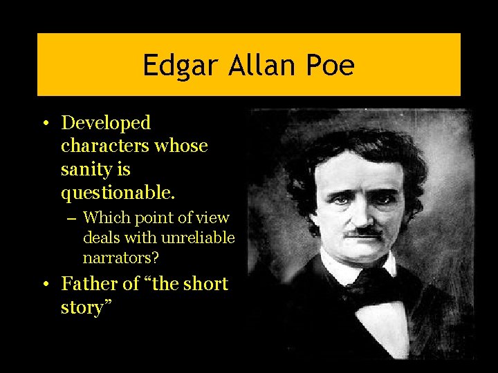 Edgar Allan Poe • Developed characters whose sanity is questionable. – Which point of Edgar Allan Poe • Developed characters whose sanity is questionable. – Which point of