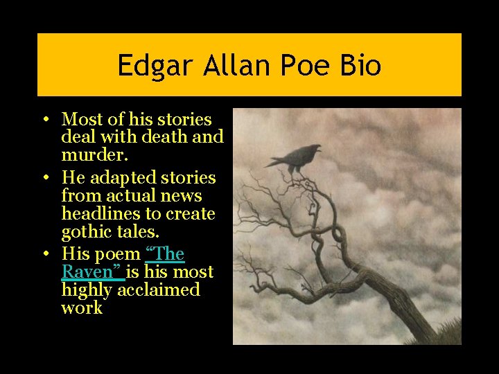 Edgar Allan Poe Bio • Most of his stories deal with death and murder. Edgar Allan Poe Bio • Most of his stories deal with death and murder.