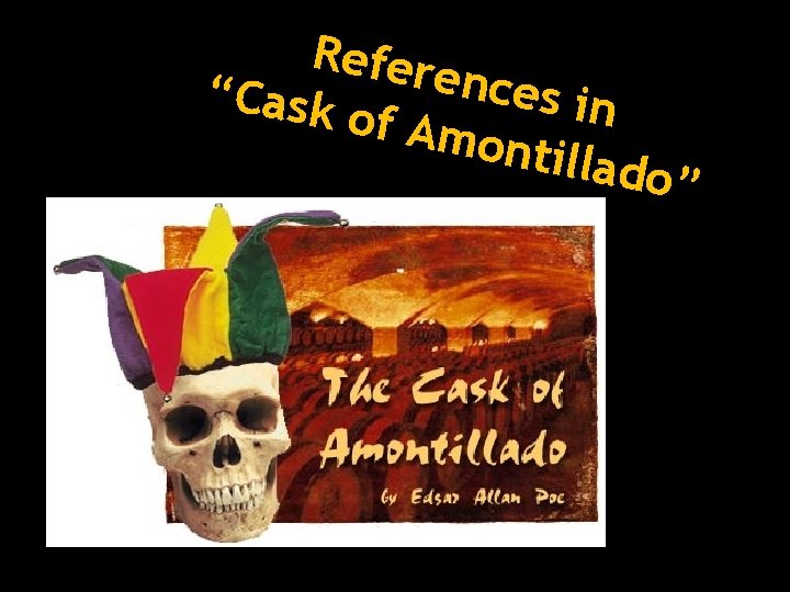 Refere nces i “Cask n of Am ontilla do” Refere nces i “Cask n of Am ontilla do”