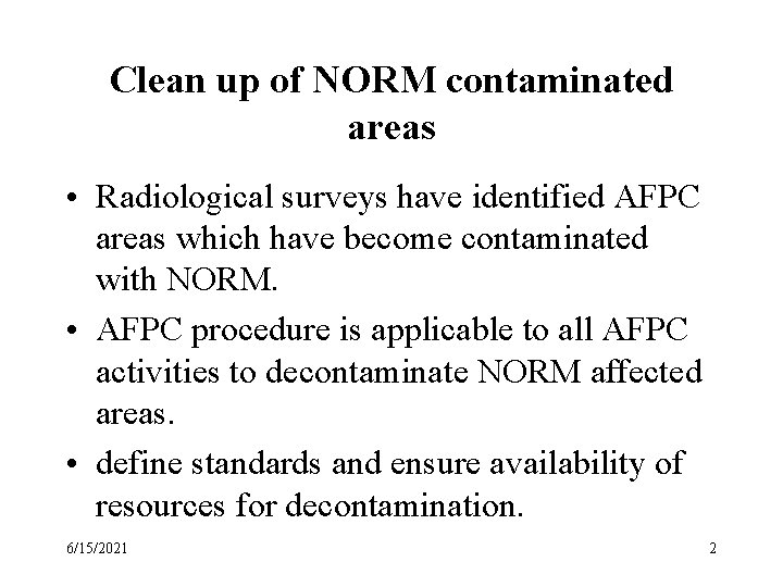 Clean up of NORM contaminated areas • Radiological surveys have identified AFPC areas which Clean up of NORM contaminated areas • Radiological surveys have identified AFPC areas which
