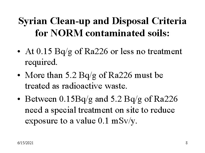 Syrian Clean-up and Disposal Criteria for NORM contaminated soils: • At 0. 15 Bq/g Syrian Clean-up and Disposal Criteria for NORM contaminated soils: • At 0. 15 Bq/g