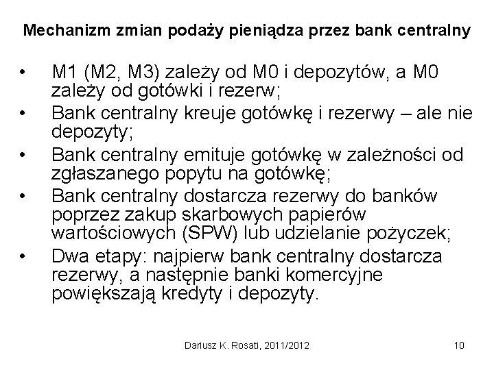 Mechanizm zmian podaży pieniądza przez bank centralny • • • M 1 (M 2,